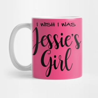 I wish I was Jessie's Girl Mug